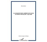 La Constitution Américaine Dans Le Débat Français (1795-1848)