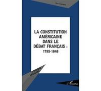 La Constitution Américaine Dans Le Débat Français (1795-1848)