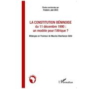 La constitution béninoise du 11 décembre 1990 : un modèle pour l'Afrique ? Mélanges en l'honneur de Maurice Ahanhanzo-Glélé - Frédéric Joël Aivo - L'harmattan - broché - Etude