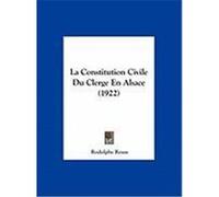 La Constitution Civile Du Clerge En Alsace (1922) Reuss, Rodolphe (Auteur)