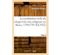 La constitution civile du clergé et la crise religieuse en Alsace, 1790-1795 (Éd.1922)