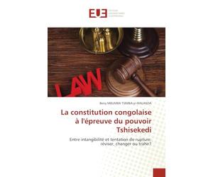 La constitution congolaise à l'épreuve du pouvoir Tshisekedi: Entre intangibilité et tentation de rupture: réviser, changer ou trahir?