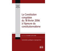 La Constitution congolaise du 18 février 2006 à l'épreuve du constitutionnalisme Contraintes pratiques et perspectives - Jean-Louis Esambo Kangashe - Academia Eds - broché - Etude