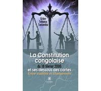 La Constitution congolaise du 18 février 2006 et ses dessous des cartes Entre stabilité et changement - Grâce Tshiunza Tantamika - Le Lys Bleu - broché - Essai