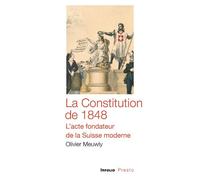 La Constitution de 1848 - L'acte fondateur de la Suisse moderne - Olivier Meuwly - In Folio - Poche - Essai