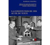 La constitution de 1958 au fil du texte Raphaël Piastra (Auteur), Jean-Eric Schoettl (Préface)