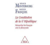 La Constitution de la 6e République: Réconcilier les Français avec la démocratie