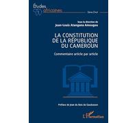 La Constitution de la République du Cameroun Commentaire article par article - Jean-Louis Atangana Amougou - L'harmattan - broché - Etude