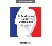 LA CONSTITUTION DE LA VE REPUBLIQUE : 60 ANS D'APPLICATION (1958-2018)
