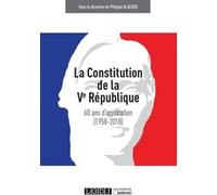 La constitution de la ve republique : 60 ans d'application (1958-2018) Philippe Blachèr (Auteur)