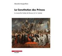 La Constitution Des Princes - La Monarchie Limitée De Monaco (Xxe-Xxie Siècles)