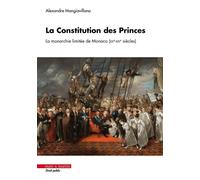 La Constitution des Princes La monarchie limitée de Monaco (XXe-XXIe siècles) - Alexandre Mangiavillano - Mare & Martin - broché - Etude