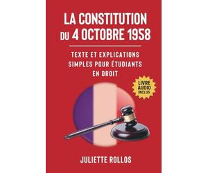 La Constitution du 4 octobre 1958 : Texte et explications simples pour étudiants en droit: L'ouvrage de droit constitutionnel qui permet de décrypter les institutions de la 5e république