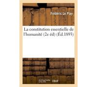 La constitution essentielle de l'humanité (2e éd) (Éd.1893) 2e ed) (ed.1893 - Frédéric Le Play - Hachette Bnf - broché - Livre