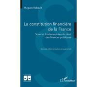 La constitution financière de la France Sources fondamentales du droit des finances publiques - Hugues Rabault - L'harmattan - broché - Etude