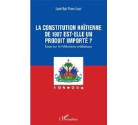 La Constitution Haïtienne De 1987 Est-Elle Un Produit Importé ? - Essai Sur Le Folklorisme Médiatique