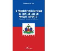 La constitution haïtienne de 1987 est-elle un produit importé ? Essai sur le folklorisme médiatique - Pierre Louis Luné Roc - L'harmattan - broché - Essai