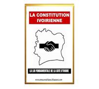 La Constitution Ivoirienne: La Loi Fondamentale de la Cote d'Ivoire