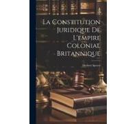 La Constitution Juridique De L'empire Colonial Britannique
