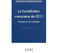 la constitution marocaine de 2011 - analyses et commentaires: SOUS LA DIRECTION DU CENTRE D'ÉTUDES INTERNATIONALES