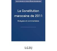 La constitution marocaine de 2011 - analyses et commentaires Sous la direction du centre d'études internationales - Centre d'études internationales - Lgdj - broché - Etude