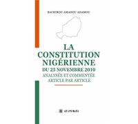 La Constitution nigérienne du 25 novembre 2010 Analysée et commentée article par article - Bachirou Amadou Adamou - Le Lys Bleu - broché - Essai
