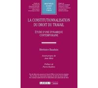 La constitutionnalisation du droit du travail Bérénice Bauduin (Auteur)