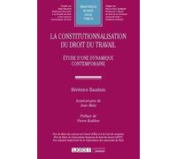 La constitutionnalisation du droit du travail: Étude d'une dynamique contemporaine (Tome 80)