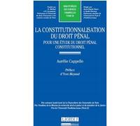 La constitutionnalisation du droit pénal : pour une étude du droit pénal constit Aurélie Cappello (Auteur)