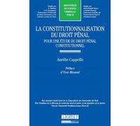 La constitutionnalisation du droit pénal : pour une étude du droit pénal constit Prix solennel andré isoré de la chancellerie des universités de paris, prix vend - Aurélie Cappello - Lgdj - broché - E