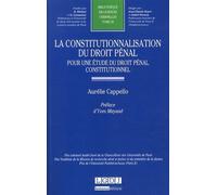 La Constitutionnalisation Du Droit Pénal - Pour Une Étude Du Droit Pénal Constitutionnel