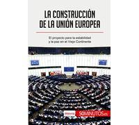 La construcción de la Unión Europea: El proyecto para la estabilidad y la paz en el Viejo Continente