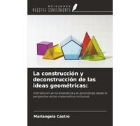 La construcción y deconstrucción de las ideas geométricas:: Intervención en la enseñanza y el aprendizaje desde la perspectiva de las matemáticas inclusivas