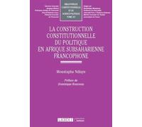 La construction constitutionnelle du politique en Afrique subsaharienne francophone - Moustapha Ndiaye - Lgdj - broché - Etude