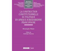 La construction constitutionnelle du politique en Afrique subsaharienne francophone (Tome 157)