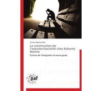 La construction de l extraterritorialité chez roberto bolaño - DÍAZ-T - P.academiques Francophones - broché - Etude