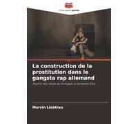 La construction de la prostitution dans le gangsta rap allemand: À partir des textes de Kollegah et Schwesta Ewa