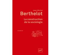 La construction de la sociologie - Jean-Michel Berthelot - Puf - broché - Essai