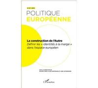 Politique Européenne N° 47/2015 - La Construction De L'autre - Définir Les "Identités À La Marge" Dans L'espace Européen
