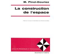La Construction De L'espace - Étude Génétique De L'intégration Réciproque Entre Les Réalisations Posturo-Cinétiques Et Les Élaborations Sémiotiques