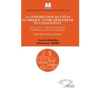 La Construction de l'état en Afrique entre démocratie et coups d'état Actes de la 3eme édition des journées scientifiques de droit constitutionnel Niamey Niger du 26 au 28 octobre 2022 - Oumarou Narey