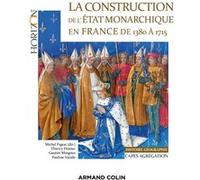 La construction de l'Etat monarchique en France de 1380 à 1715 - Capes-Agrég Histoire-Géographie Thierry Dutour (Auteur), Michel Figeac (Auteur), Gautier Mingous (Auteur), Pauline Valade (Auteur)
