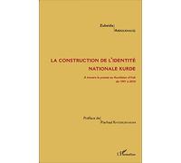 La construction de l'identité nationale kurde A travers la presse au Kurdistan d'Irak de 1991 à 2010 - Zubeida Abdulkhaliq - L'harmattan - broché - Etude