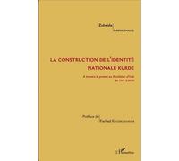 La construction de l'identité nationale kurde A travers la presse au Kurdistan d'Irak de 1991 à 2010 - Zubeida Abdulkhaliq - L'harmattan - broché - Etude
