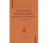 La Construction De L'identité Réformée Aux Xviè Et Xviiè Siècle : Le Rôle Des Consistoires