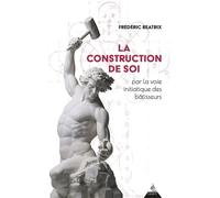 La Construction de soi - par la voie initiatique des bâtisseurs - Frederic Beatrix - Dervy - ebook (ePub) - Essai