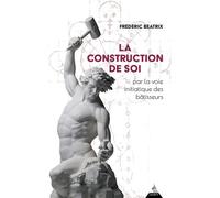 La Construction de soi - par la voie initiatique des bâtisseurs - Frederic Beatrix - Dervy-Livres - broché - Essai