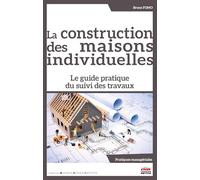 La Construction Des Maisons Individuelles - Le Guide Pratique Du Suivi Des Travaux