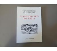 La Construction Des Villes. Genèse Et Devenir D'un Ouvrage Écrit De 1910 À 1915 Et Laissé Inachevé Par Charles Edouard Jeanneret-Gris Dit Le Corbusier. Présentation Et Transcription Marc E. Albert Eme