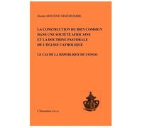 La Construction Du Bien Commun Dans Une Société Africaine Et La Doctrine Pastorale De L'eglise Catholique - Le Cas De La République Du Congo